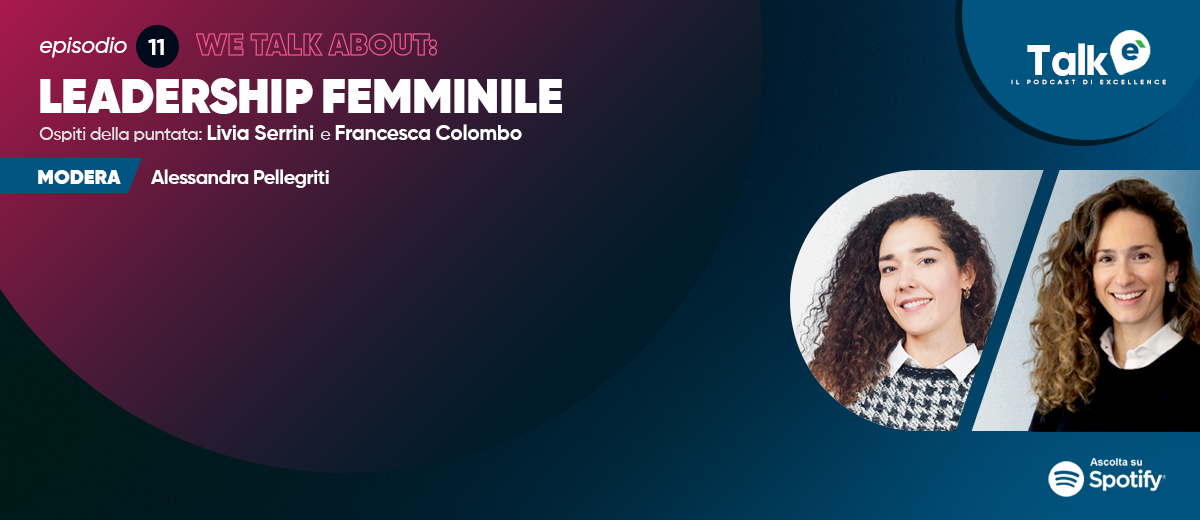 Nuova puntata per eTalk, il podcast di Excellence – “La leadership femminile ”