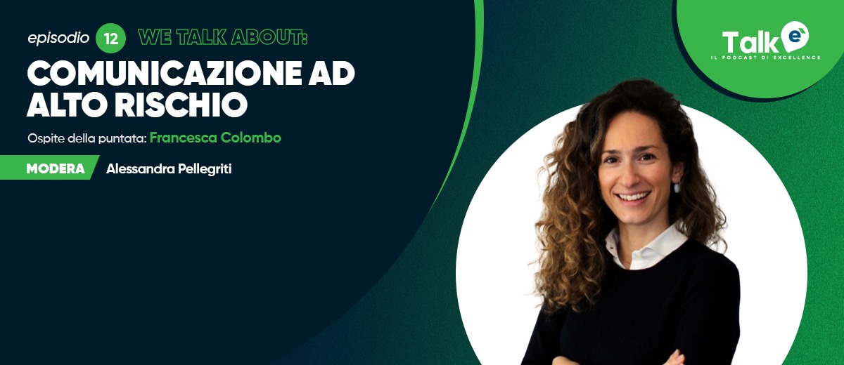 eTalk, il podcast di Excellence – Nella nuova puntata parliamo di “Comunicazione ad alto rischio”